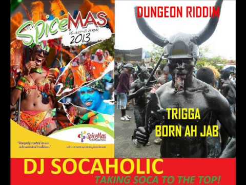 TRIGGA J - BORN AH JAB - DUNGEON RIDDIM - GRENADA SOCA 2013
