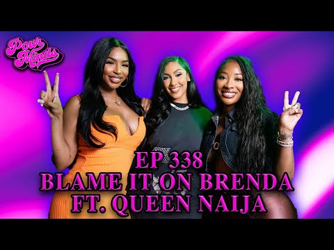 POUR MINDS Episode 338: Blame It On Brenda FT. Queen Naija