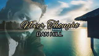 NEVER THOUGHT - Dan Hill (lyric)