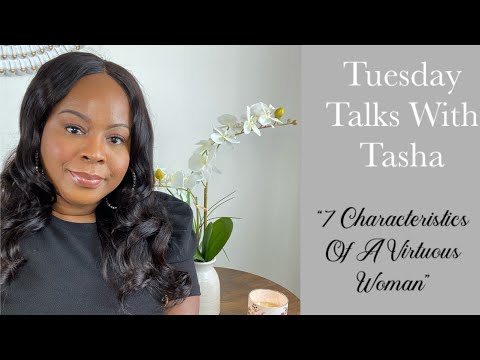 Tuesday Talks With Tasha | 7 Characteristics Of A Virtuous Woman