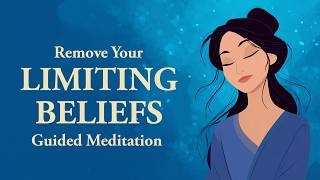 Remove Your Limiting Beliefs (Guided Meditation)