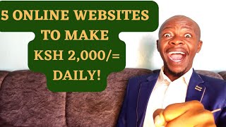 5  WEBSITES THAT PAYS YOU Ksh 2,000/= DAILY WORKING ON THEM. 5 SIDE HUSTLES! 2023#kenya #nairobi