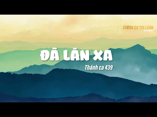 THÁNH CA 439 | ĐÃ LĂN XA | KARAOKE THÁNH CA TIN LÀNH