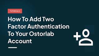 How to Add two factor authentication to your Ostorlab account
