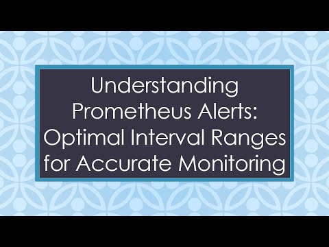 Understanding Prometheus Alerts: Optimal Interval Ranges for Accurate Monitoring