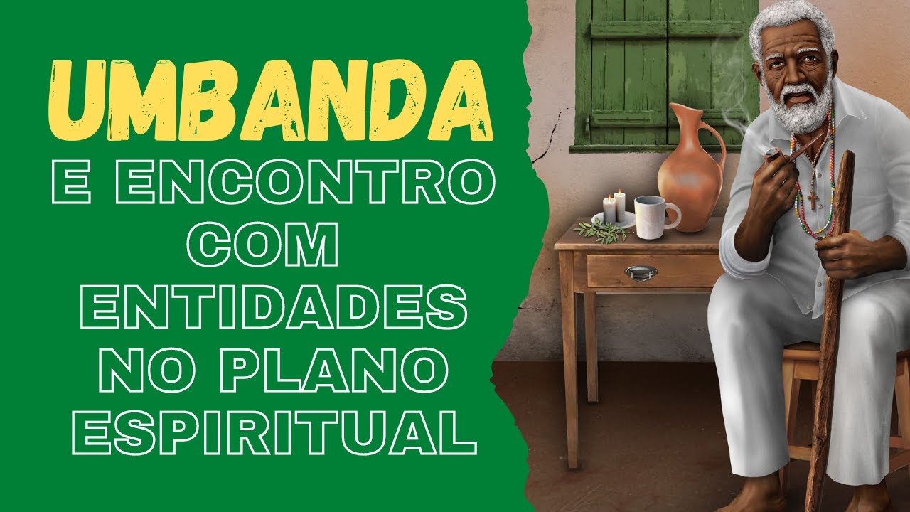 UMBANDA E ENCONTRO COM ENTIDADES NO PLANO ESPIRITUAL