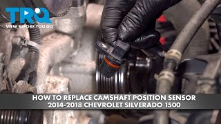 How to Replace Camshaft Position Sensor 2014-2018 Chevrolet Silverado 5.3L V8