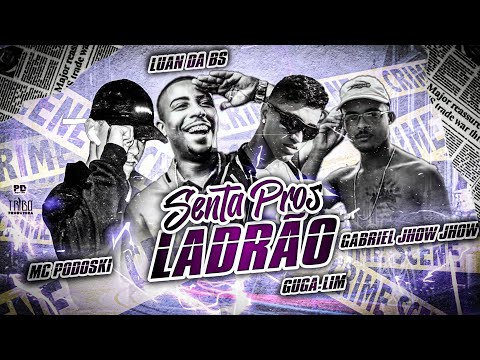 MC PODOSKI, GUGA LIM, GABRIEL JHOW JHOW - SENTA PROS LADRÃO - MUSICA NOVA