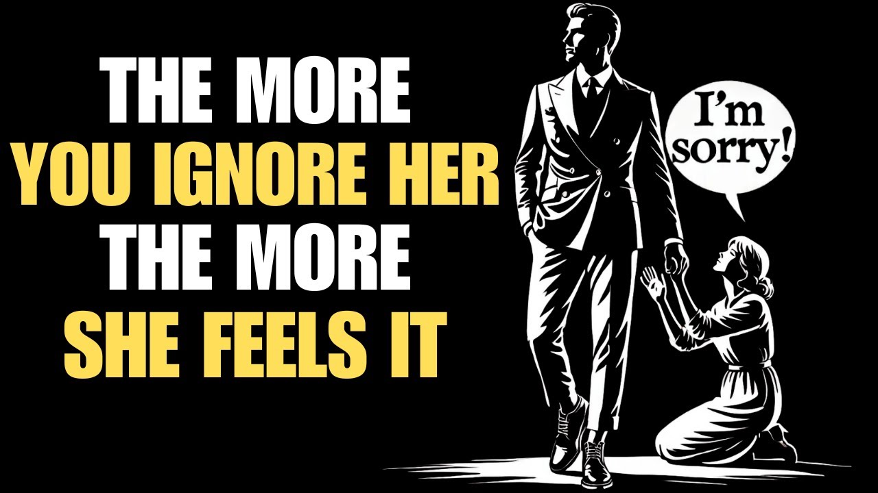 The More You Ignore Her, The More She Feels It | Stoicism