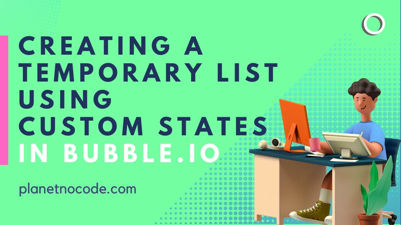 Creating A Temporary List Using Custom States In Bubble.io | Bubble Tutorials | Planetnocode.Com