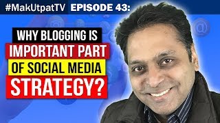 Episode 43- Why Blogging is Important part of Social Media Strategy?