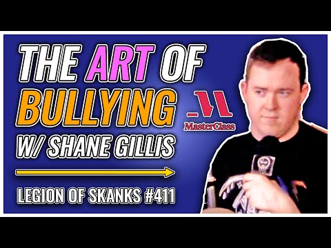 Shane Gillis's Masterclass in Bullying | Legion of Skanks #411