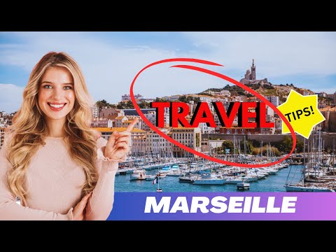 MARSEILLE Travel Tips: All you need to know BEFORE visiting and top places to visit