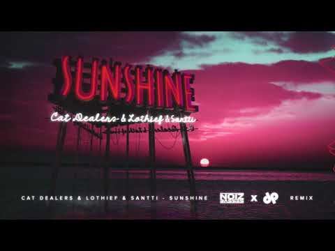 Cat Dealers, LOthief, Santti - Sunshine (NoizBasses X Dee Push Bootleg)