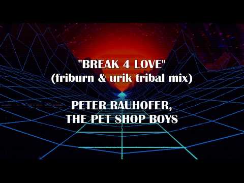 BREAK 4 LOVE - Peter Rauhofer & The Pet Shop Boys (Remix) | Lyrics