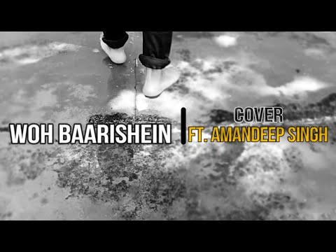 Amandeep singh Woh Baarishein Cover Song | 2019 | Arjun Kanungo | FT. Amandeep Singh