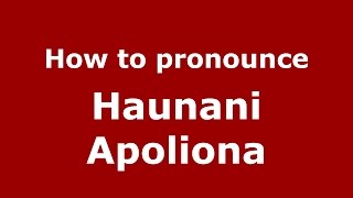 How to pronounce Haunani Apoliona