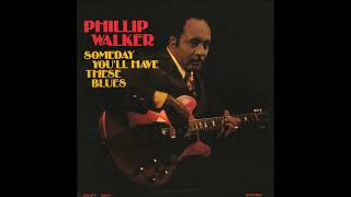 Phillip Walker - Someday You'll Have These Blues - 05 - When It Needs Gettin' Done