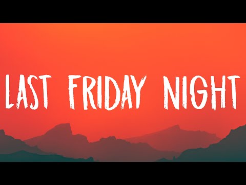 Katy Perry - Last Friday Night (T.G.I.F) [Lyrics]