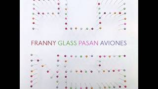 Franny Glass - Pasan Aviones