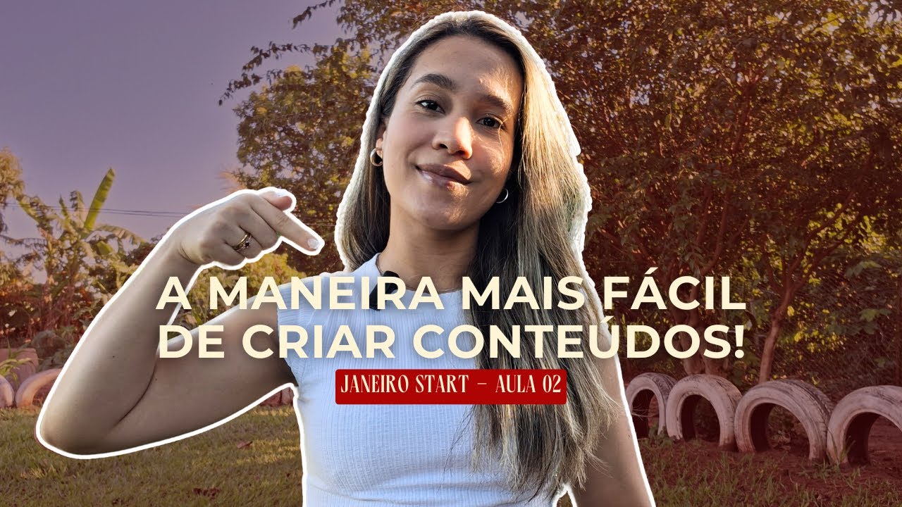 A MANEIRA MAIS FÁCIL DE CRIAR CONTEÚDOS | Janeiro Start - Aula 02