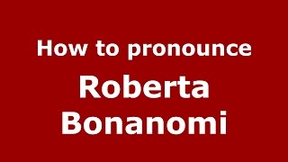 How to pronounce Roberta Bonanomi