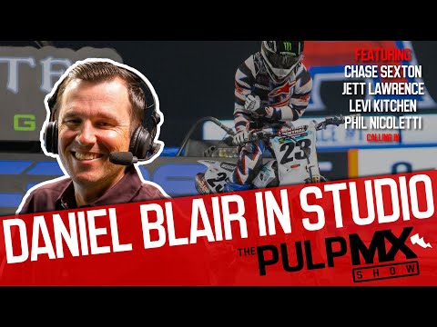 PulpMX Show 531 - Daniel Blair with Chase Sexton, Levi Kitchen, Phil Nicoletti calling!
