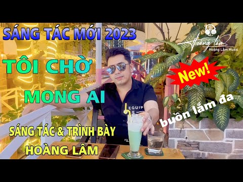 Tôi chờ mong ai - Hoàng Lâm