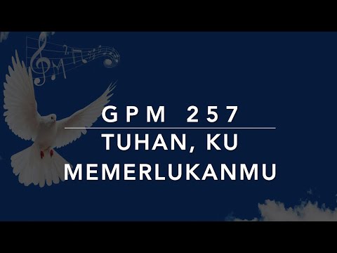 GPM 257 — Tuhan, 'Ku MemerlukanMu