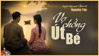 Truyện làng quê miền Tây Nam bộ: VỢ CHỒNG ÚT BÉ| Tác giả Nguyễn Tân #kenhcotrinh