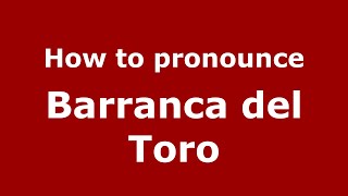 How to pronounce Barranca Del Toro