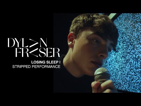 Dylan Fraser - Losing Sleep [Stripped Performance]