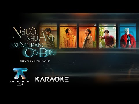 [KARAOKE] NGƯỜI NHƯ ANH XỨNG ĐÁNG CÔ ĐƠN | Anh Trai "Say Hi" 2025