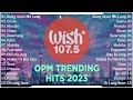 Best Of Wish 107 5 Songs New Playlist 2023 With Lyrics   This Band, Juan Karlos, Moira Dela Torre