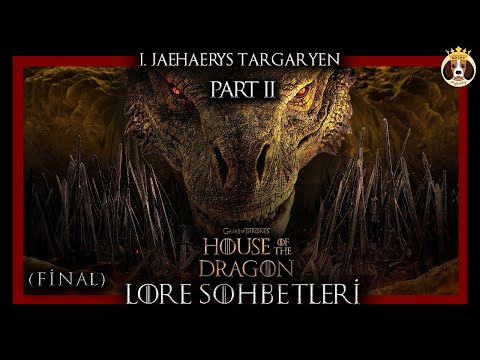 House of the Dragon Lore Sohbetleri (FİNAL) | Arabulucu Kral Jaehaerys Targaryen Part II