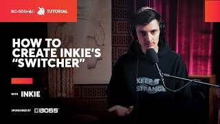 - How to create Inkie’s “SWITCHER” | BOSS RC-505MKII | SBX Tutorials
