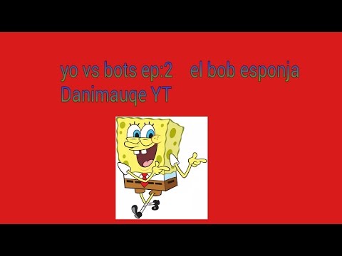 Yo vs bots ep:2       El bob esponja   Danimauqe YT