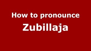 How to pronounce Zubillaja