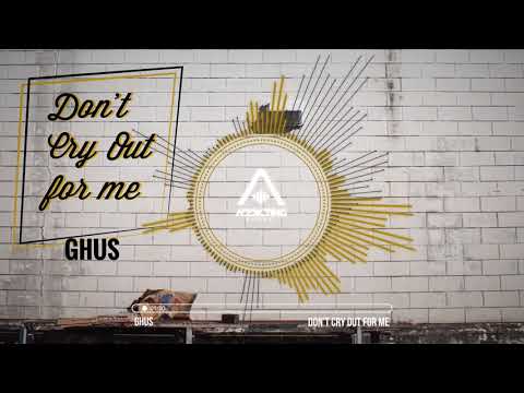 Ghus - Don't cry out for me