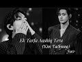 Ek Tarfa Aashiq Tera BTS V Kim Taehyung Fmv Edit Song