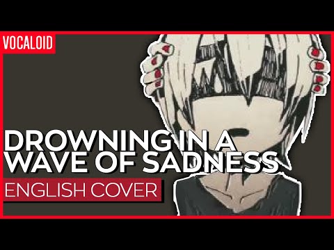 Drowning in a Wave of Sadness (ENGLISH) Ver. Kuraiinu  | かなしみのなみにおぼれる