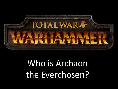 Total War Warhammer - Who Is Archaon; The Everchosen?