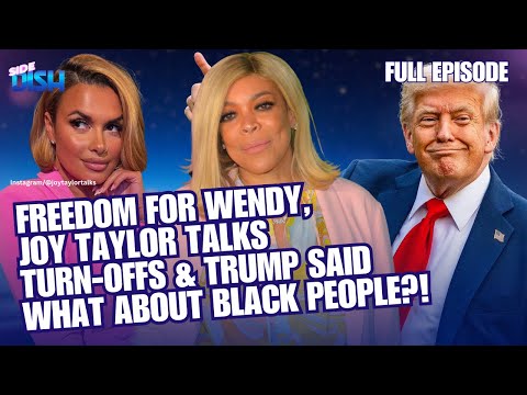 Wendy Williams Free in 2026? Joy Taylor Talks Turn-offs, & What Did Trump Say About Black People?!