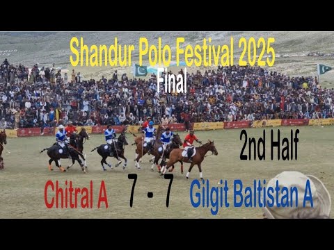 Big Match 7 - 7 | Final Shandur Polo Festival 2025 | Chitral A vs Gilgit Baltistan A |  2nd Half