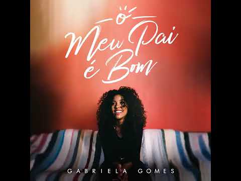 Gabriela Gomes - O Meu Pai É Bom