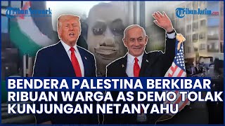 Bendera Palestina Berkibar di Gedung Putih! Ribuan Warga AS Demo Tolak Kunjungan Netanyahu