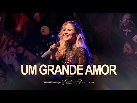 Wanessa Camargo - Um Grande Amor (Lado B - Ao Vivo)