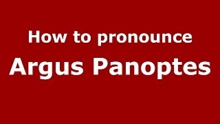 How to pronounce Argus Panoptes