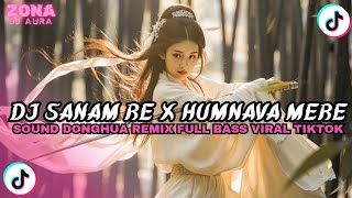 Download lagu DJ SOUND DONGHUA - SANAM RE X HUMNAVA MERE REMIX FULL BASS TERBARU 2026 mp3
