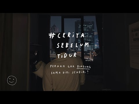 Pernah gak sih bingung sama diri sendiri? - CERITA SEBELUM TIDUR Eps. 63